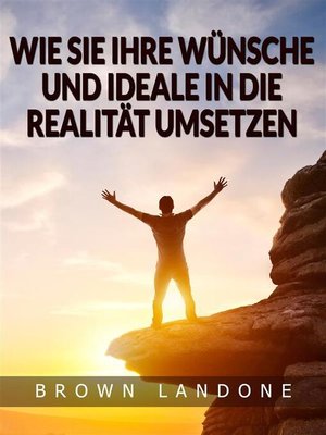 cover image of Wie Sie Ihre Wünsche und Ideale in die Realität umsetzen (Übersetzt)